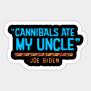 They ate my uncle by Joe Sticker